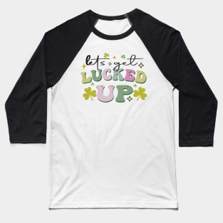 Let's Get Lucked Up Baseball T-Shirt